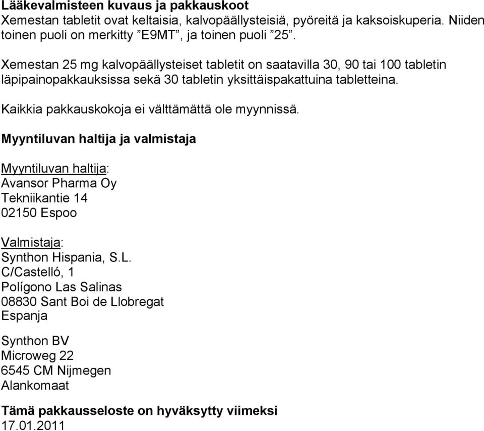 Xemestan 25 mg kalvopäällysteiset tabletit on saatavilla 30, 90 tai 100 tabletin läpipainopakkauksissa sekä 30 tabletin yksittäispakattuina tabletteina.