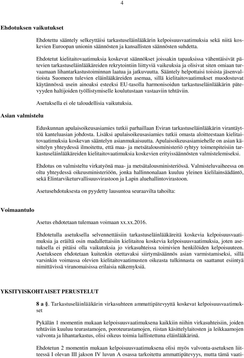 Ehdotetut kielitaitovaatimuksia koskevat säännökset joissakin tapauksissa vähentäisivät pätevien tarkastuseläinlääkäreiden rekrytointiin liittyviä vaikeuksia ja olisivat siten omiaan turvaamaan