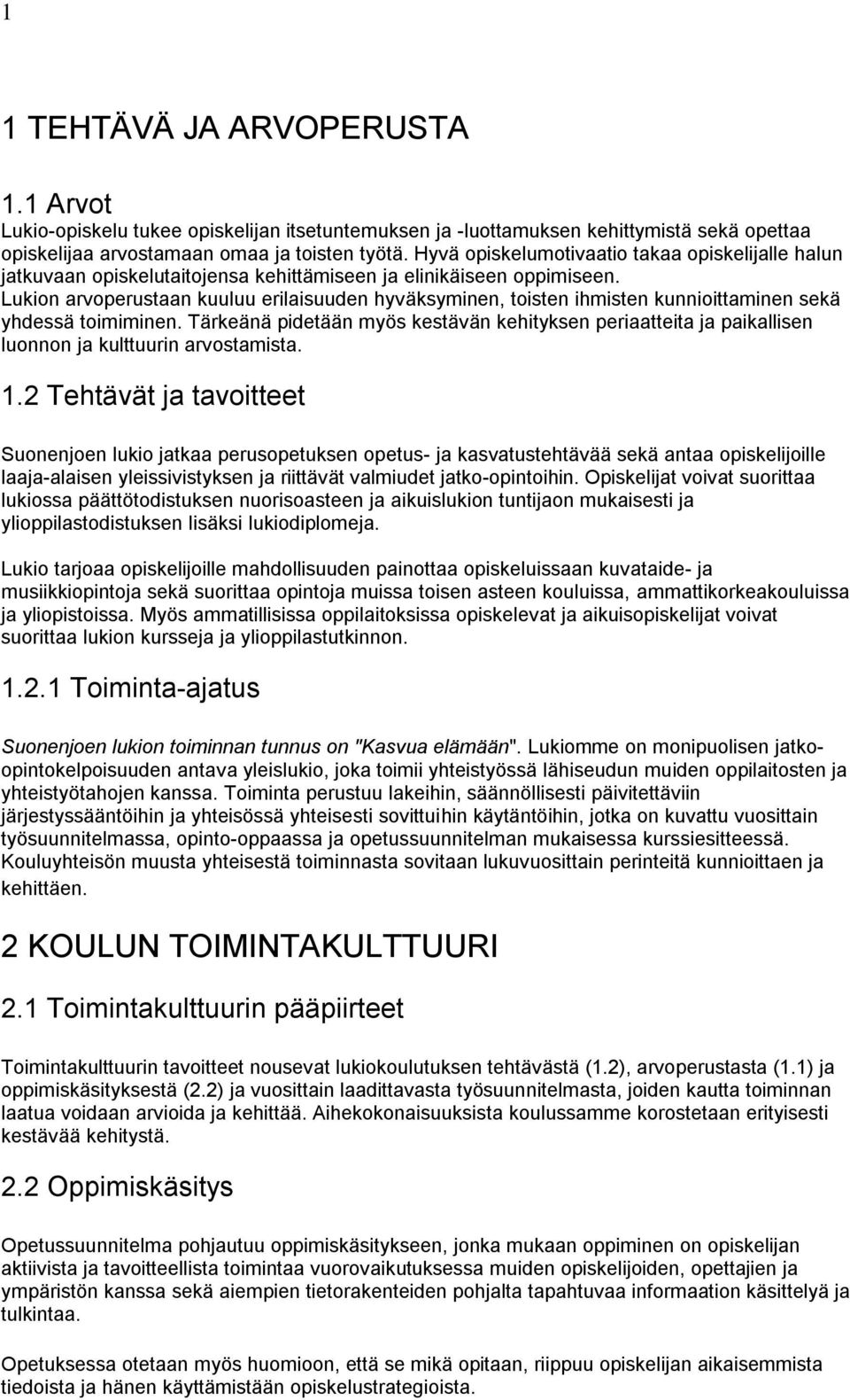 Lukion arvoperustaan kuuluu erilaisuuden hyväksyminen, toisten ihmisten kunnioittaminen sekä yhdessä toimiminen.