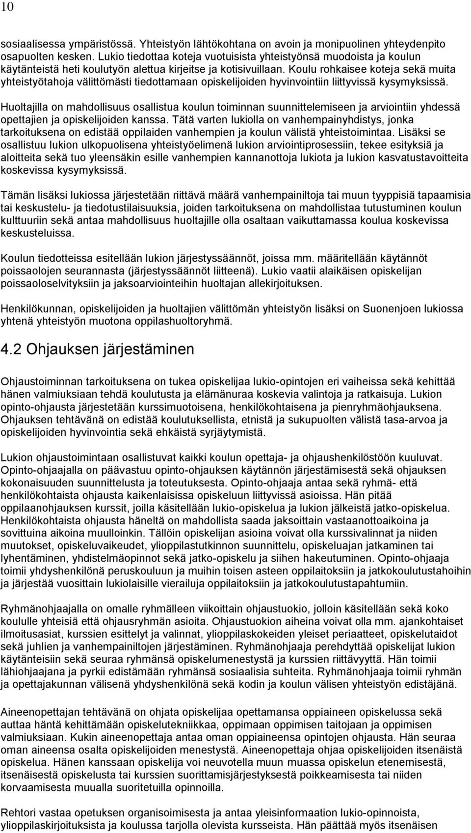 Koulu rohkaisee koteja sekä muita yhteistyötahoja välittömästi tiedottamaan opiskelijoiden hyvinvointiin liittyvissä kysymyksissä.