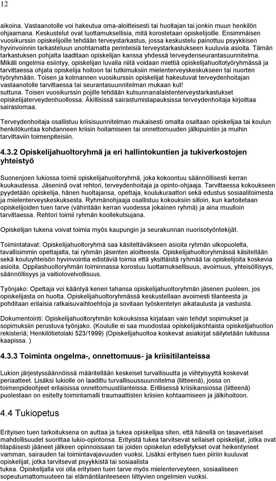 Tämän tarkastuksen pohjalta laaditaan opiskelijan kanssa yhdessä terveydenseurantasuunnitelma.