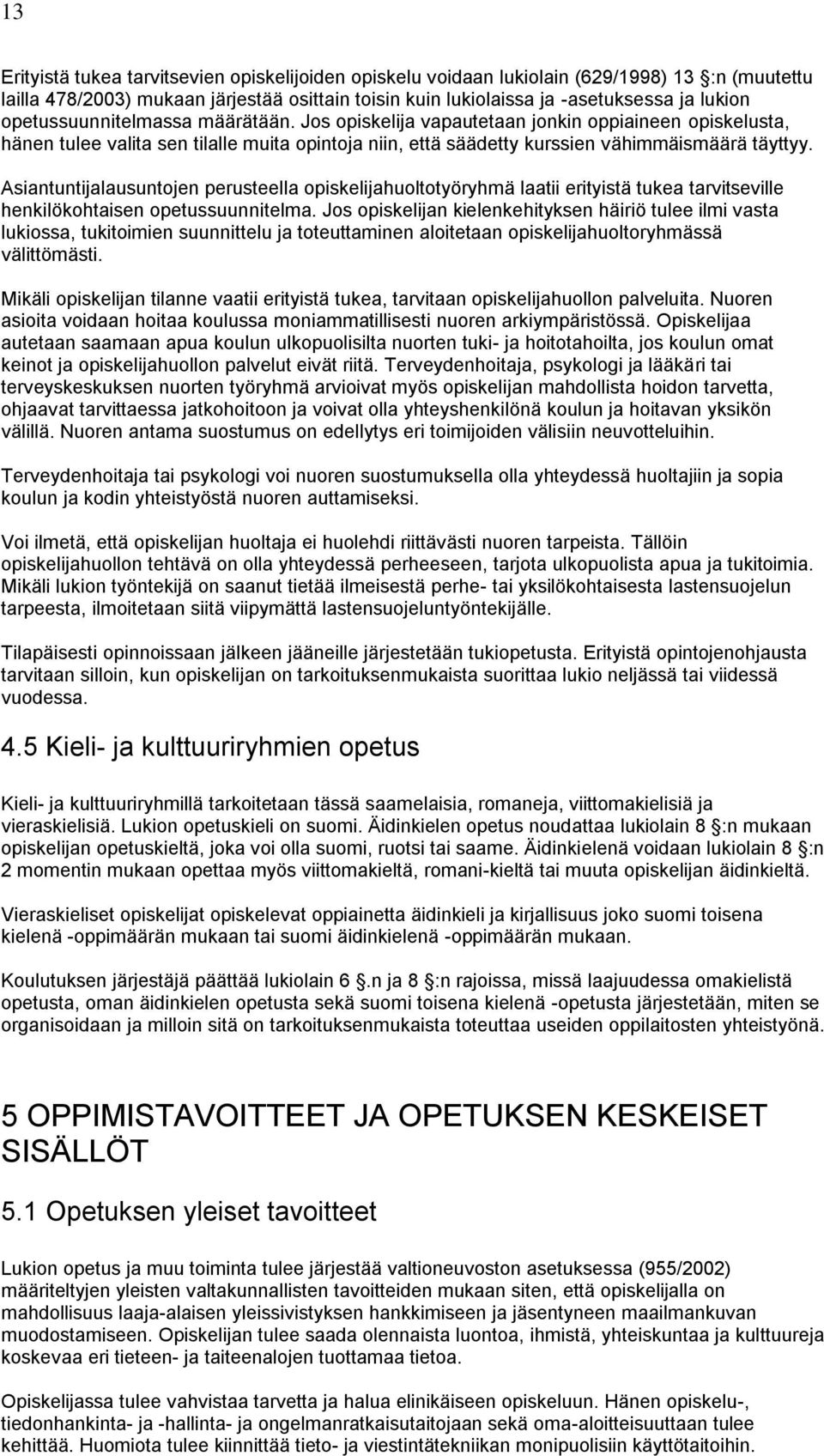 Asiantuntijalausuntojen perusteella opiskelijahuoltotyöryhmä laatii erityistä tukea tarvitseville henkilökohtaisen opetussuunnitelma.