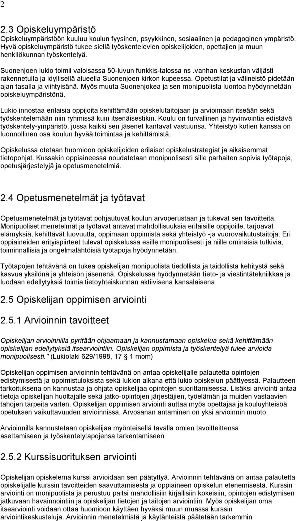 vanhan keskustan väljästi rakennetulla ja idyllisellä alueella Suonenjoen kirkon kupeessa. Opetustilat ja välineistö pidetään ajan tasalla ja viihtyisänä.