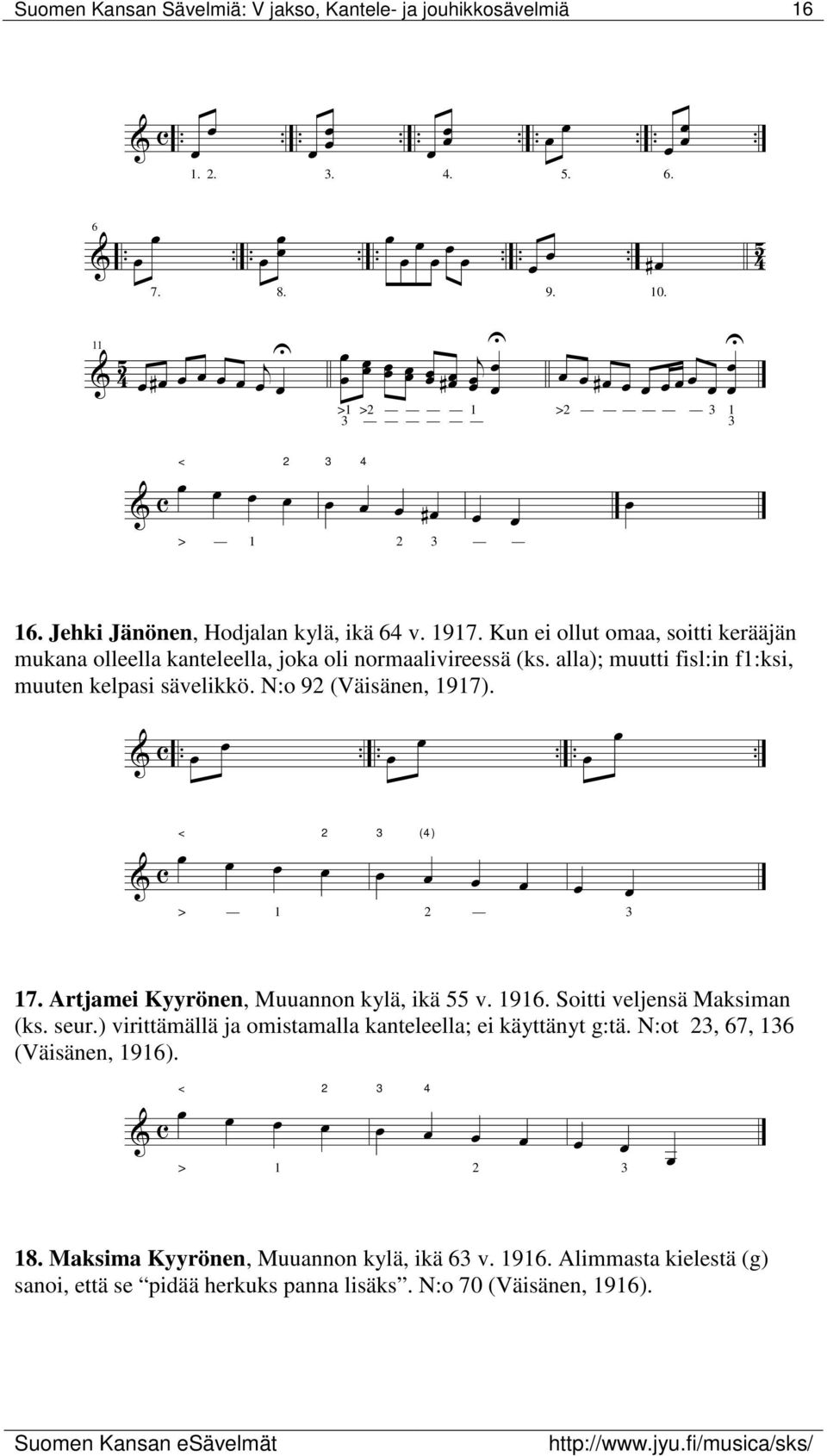 N:o 92 (Väisänen, 1917). & c...... < 2 & c > 1 3 (4 ) 2 3 17. Artjamei Kyyrönen, Muuannon kylä, ikä 55 v. 1916. Soitti veljensä Maksiman (ks. seur.