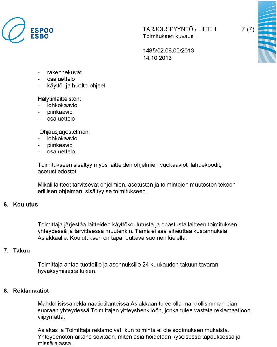 Toimitukseen sisältyy myös laitteiden ohjelmien vuokaaviot, lähdekoodit, asetustiedostot.