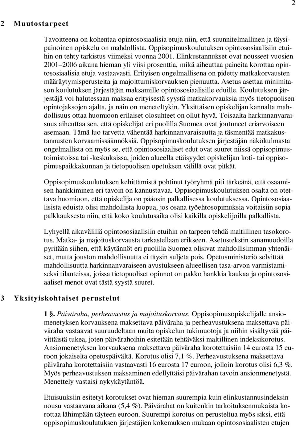 Elinkustannukset ovat nousseet vuosien 2001 2006 aikana hieman yli viisi prosenttia, mikä aiheuttaa paineita korottaa opintososiaalisia etuja vastaavasti.