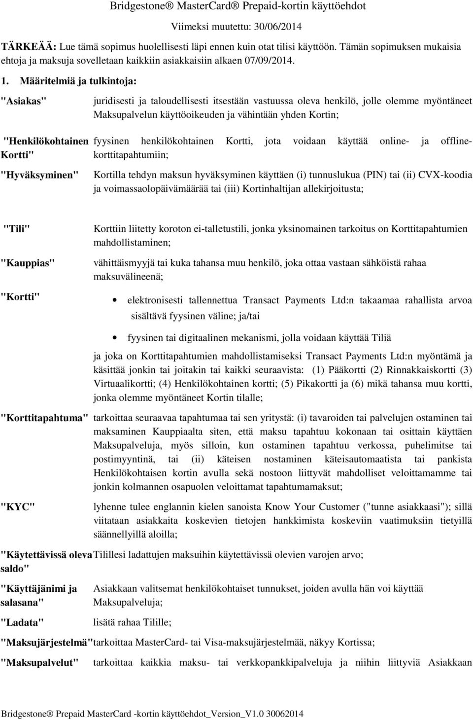 Määritelmiä ja tulkintoja: "Asiakas" juridisesti ja taloudellisesti itsestään vastuussa oleva henkilö, jolle olemme myöntäneet Maksupalvelun käyttöoikeuden ja vähintään yhden Kortin;