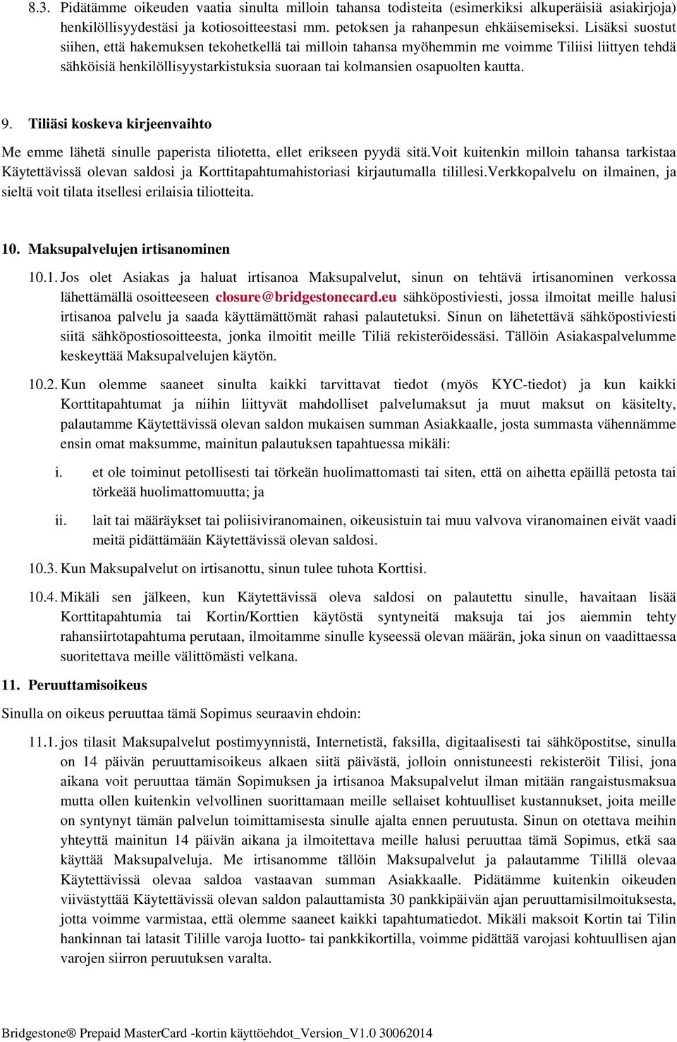 Tiliäsi koskeva kirjeenvaihto Me emme lähetä sinulle paperista tiliotetta, ellet erikseen pyydä sitä.