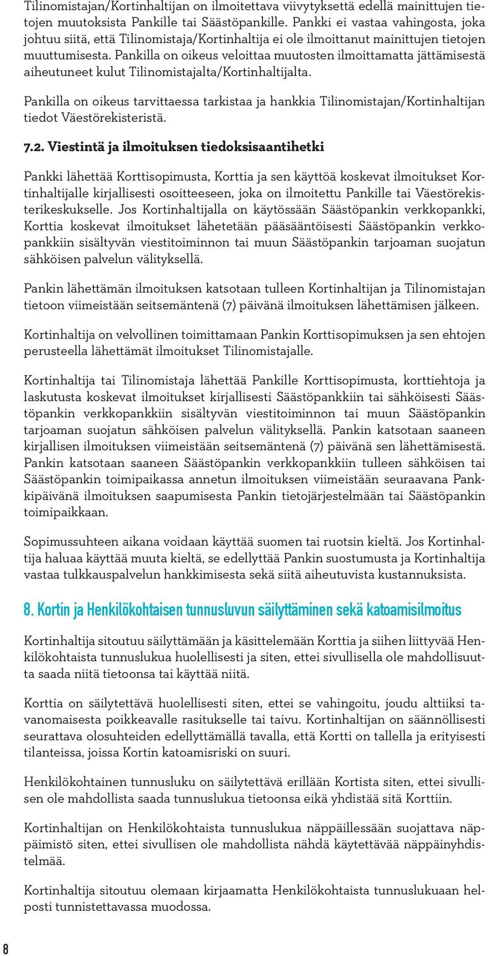 Pankilla on oikeus veloittaa muutosten ilmoittamatta jättämisestä aiheutuneet kulut Tilinomistajalta/Kortinhaltijalta.