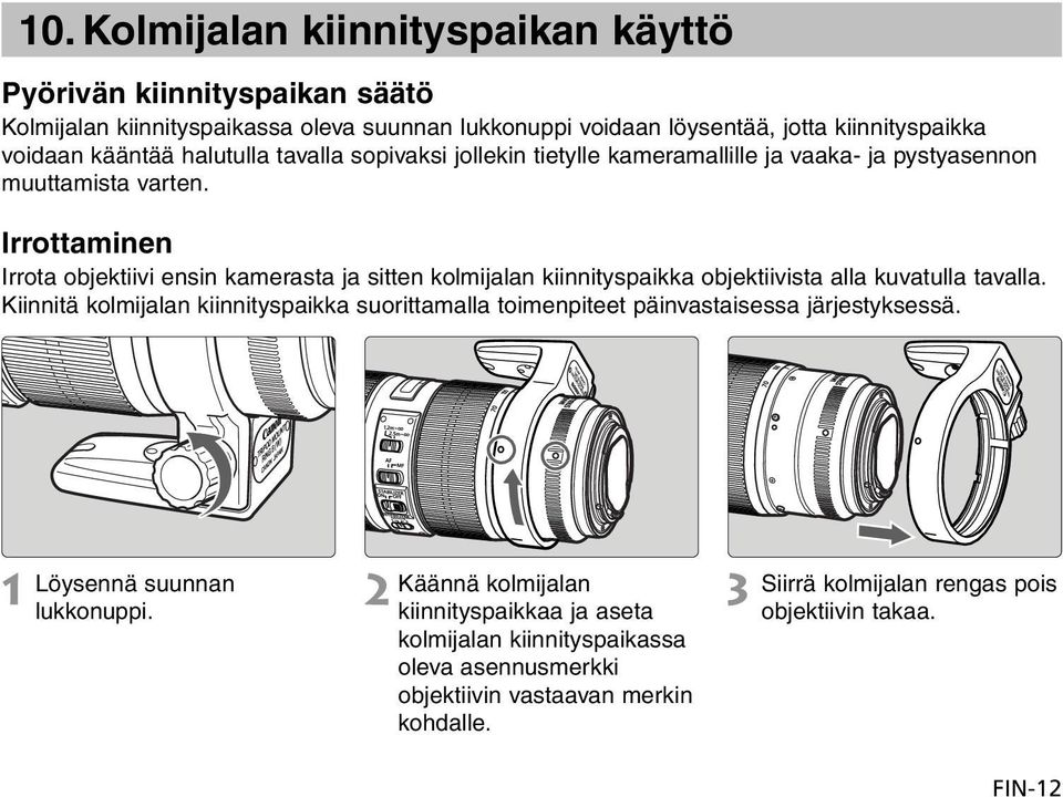 Irrottaminen Irrota objektiivi ensin kamerasta ja sitten kolmijalan kiinnityspaikka objektiivista alla kuvatulla tavalla.