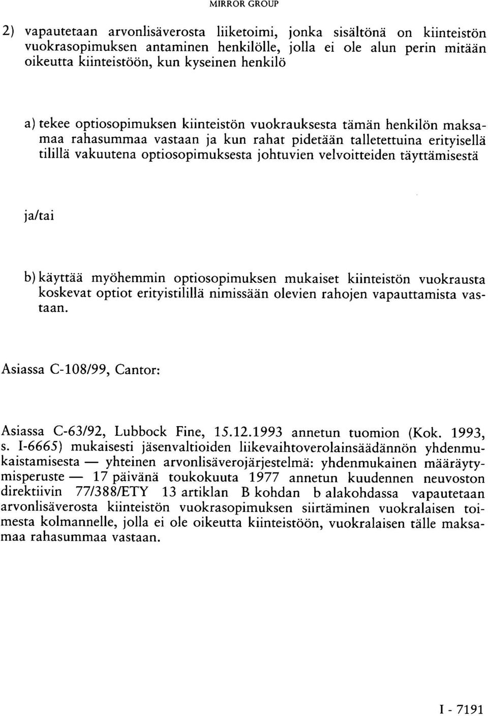 täyttämisestä ja/tai b) käyttää myöhemmin optiosopimuksen mukaiset kiinteistön vuokrausta koskevat optiot erityistilillä nimissään olevien rahojen vapauttamista vastaan.