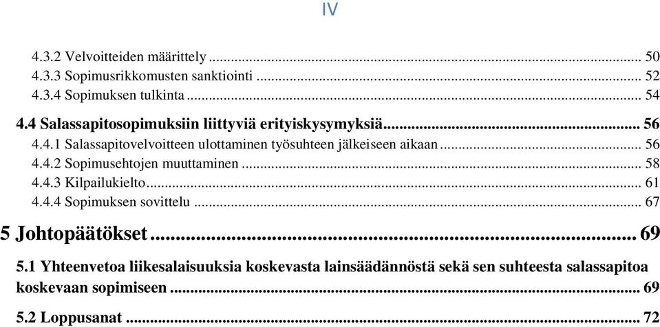 .. 56 4.4.2 Sopimusehtojen muuttaminen... 58 4.4.3 Kilpailukielto... 61 4.4.4 Sopimuksen sovittelu... 67 5 Johtopäätökset... 69 5.