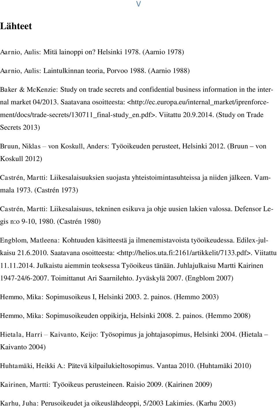 eu/internal_market/iprenforcement/docs/trade-secrets/130711_final-study_en.pdf>. Viitattu 20.9.2014.