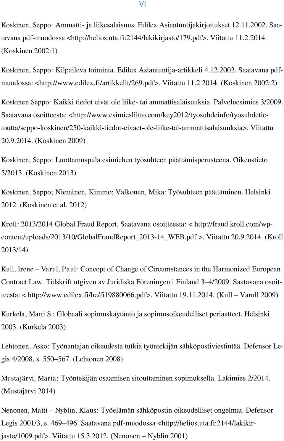 (Koskinen 2002:2) Koskinen Seppo: Kaikki tiedot eivät ole liike- tai ammattisalaisuuksia. Palveluesimies 3/2009. Saatavana osoitteesta: <http://www.esimiesliitto.