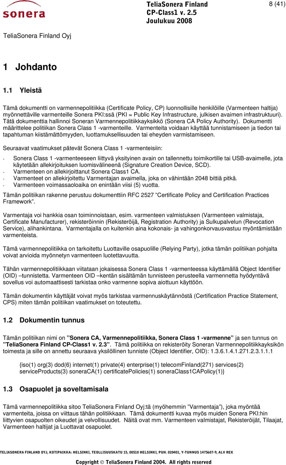 julkisen avaimen infrastruktuuri). Tätä dokumenttia hallinnoi Soneran Varmennepolitiikkayksikkö (Sonera CA Policy Authority). Dokumentti määrittelee politiikan Sonera Class 1 -varmenteille.