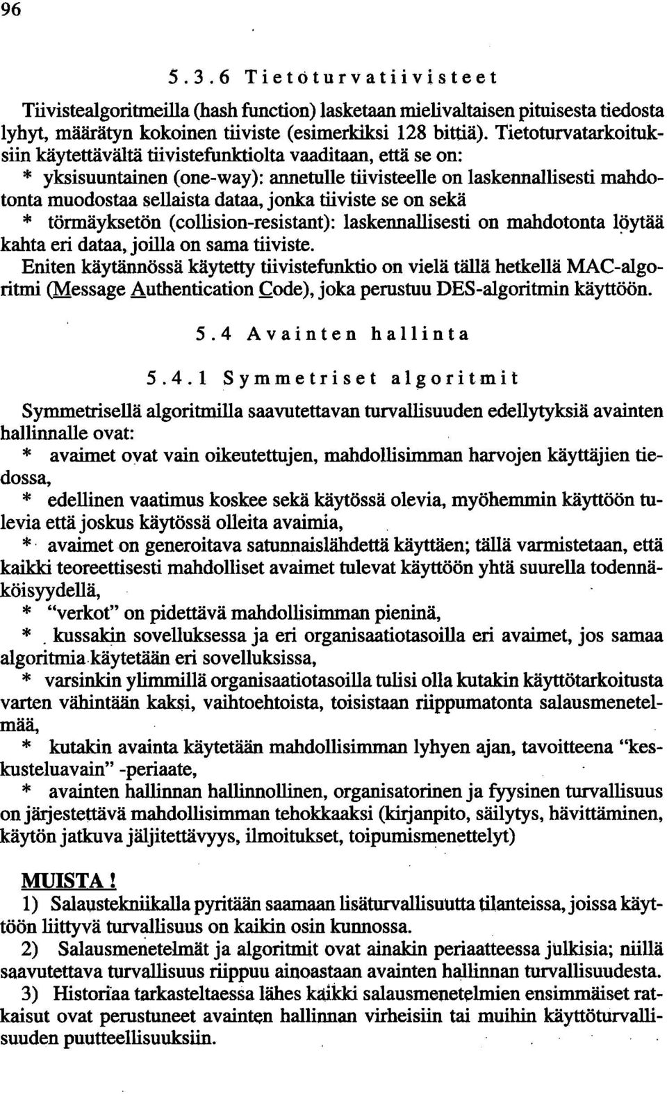 tiiviste se on sekä * törmäyksetön (collision-resistant): laskennallisesti on mahdotonta l~ytää kahta eri dataa, joilla on sama tiiviste.