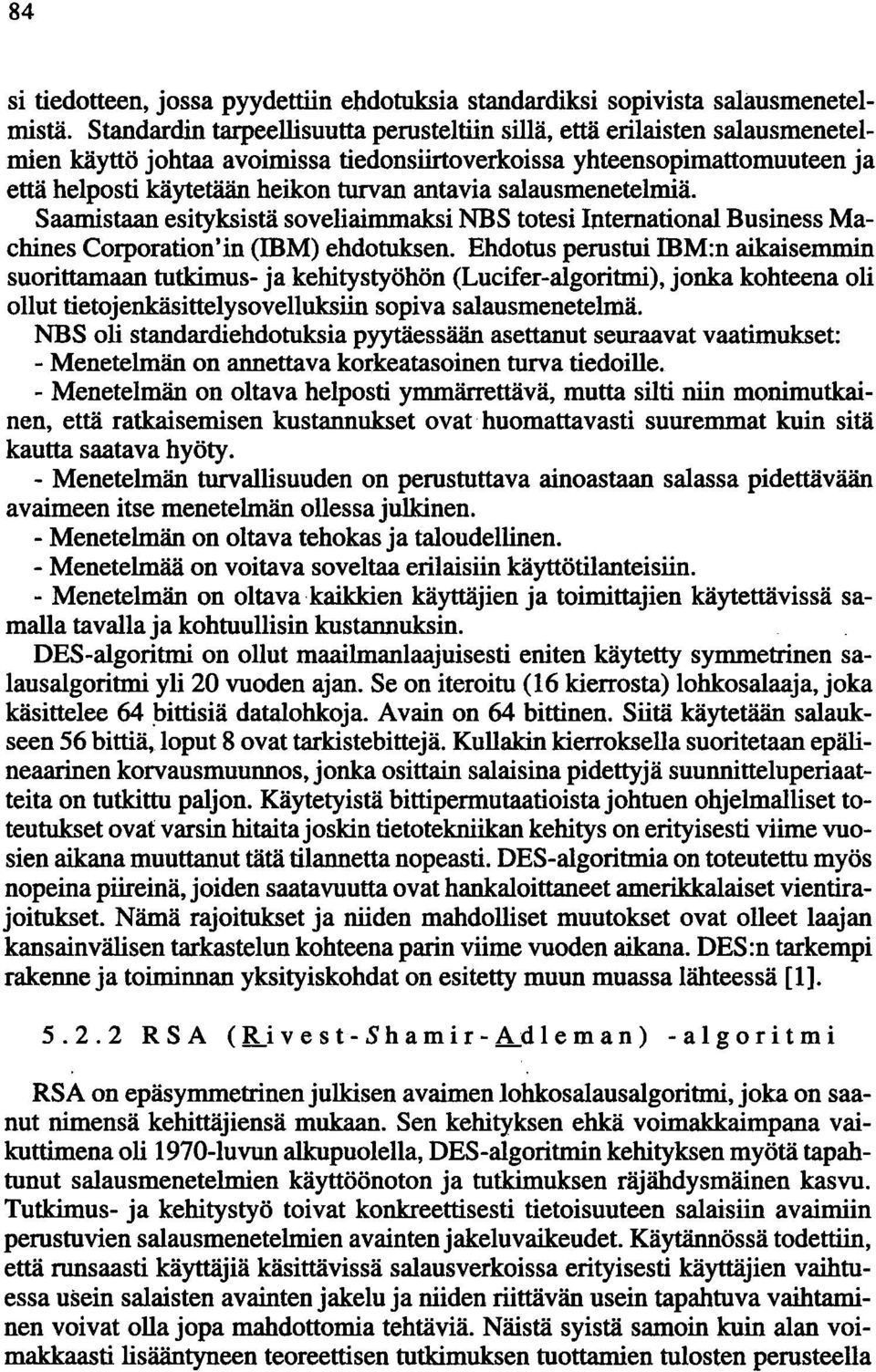 salausmenetelmiä. Saamistaan esityksistä soveliaimmaksi NBS totesi Intemational Business Machines Corporation'in (IBM) ehdotuksen.