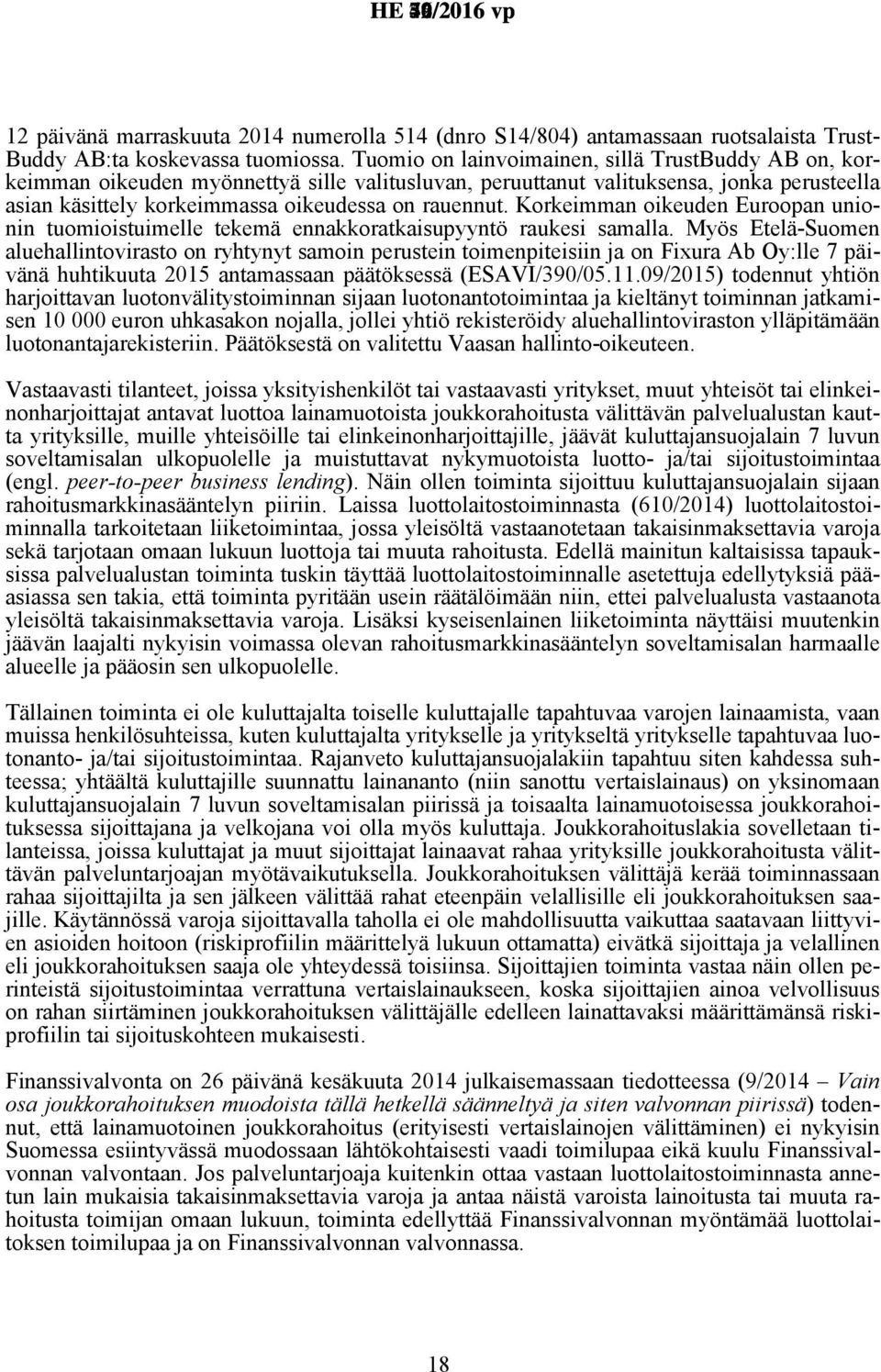 Korkeimman oikeuden Euroopan unionin tuomioistuimelle tekemä ennakkoratkaisupyyntö raukesi samalla.