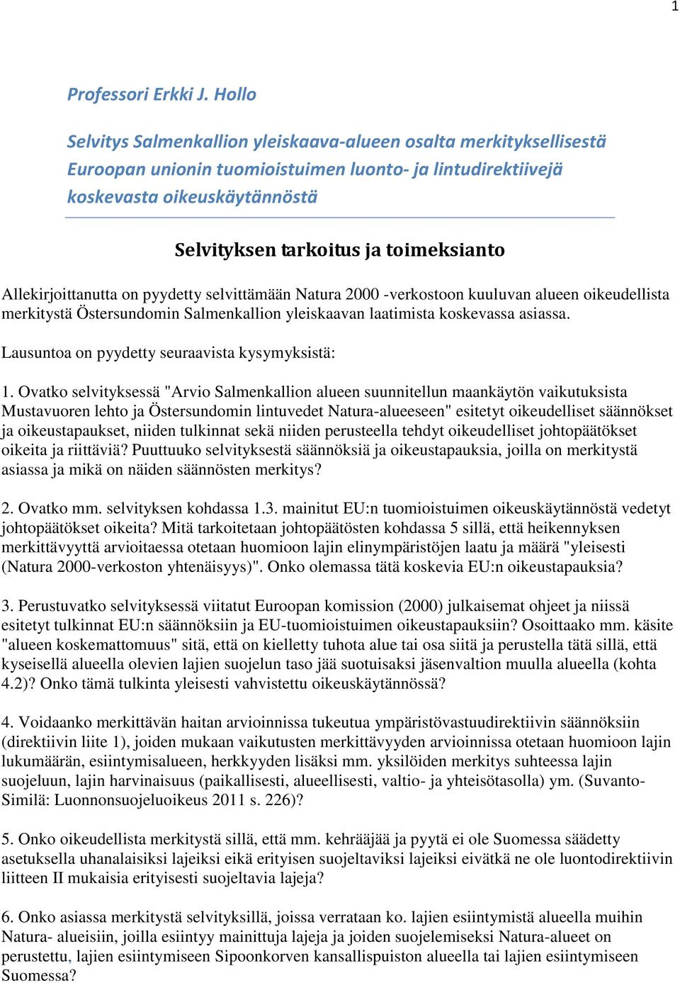 toimeksianto Allekirjoittanutta on pyydetty selvittämään Natura 2000 -verkostoon kuuluvan alueen oikeudellista merkitystä Östersundomin Salmenkallion yleiskaavan laatimista koskevassa asiassa.