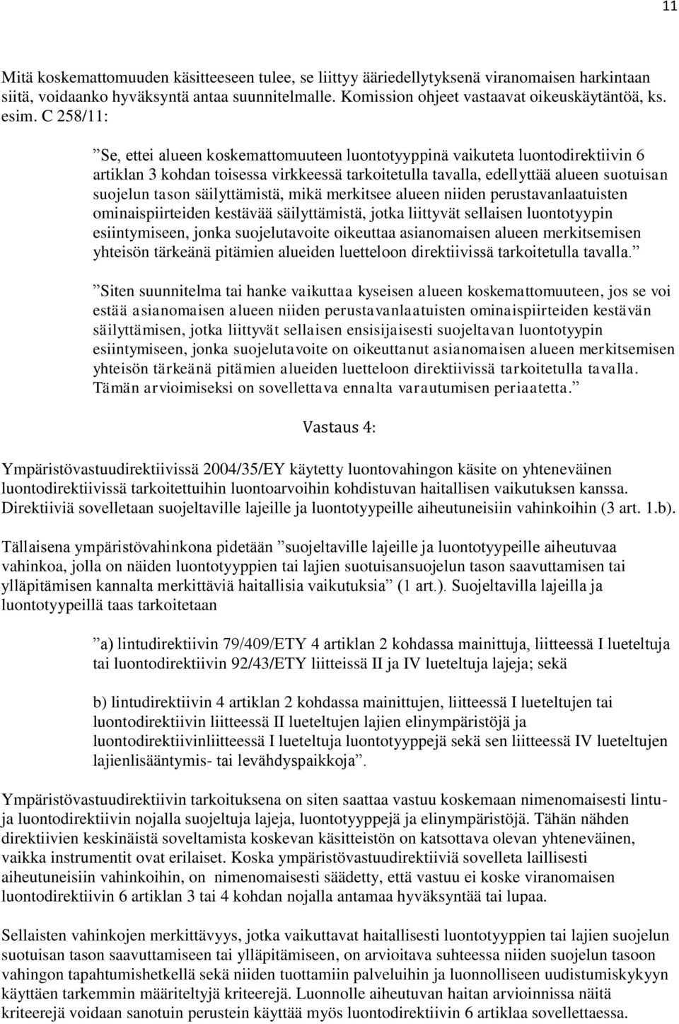 säilyttämistä, mikä merkitsee alueen niiden perustavanlaatuisten ominaispiirteiden kestävää säilyttämistä, jotka liittyvät sellaisen luontotyypin esiintymiseen, jonka suojelutavoite oikeuttaa