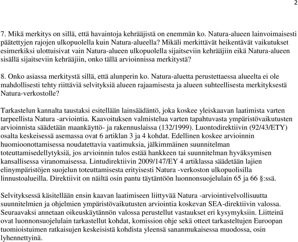 merkitystä? 8. Onko asiassa merkitystä sillä, että alunperin ko.