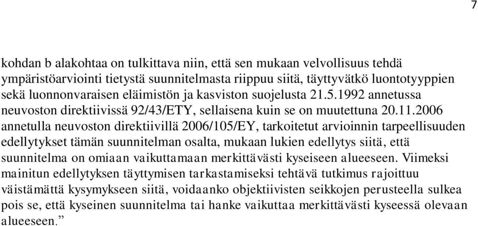 2006 annetulla neuvoston direktiivillä 2006/105/EY, tarkoitetut arvioinnin tarpeellisuuden edellytykset tämän suunnitelman osalta, mukaan lukien edellytys siitä, että suunnitelma on omiaan