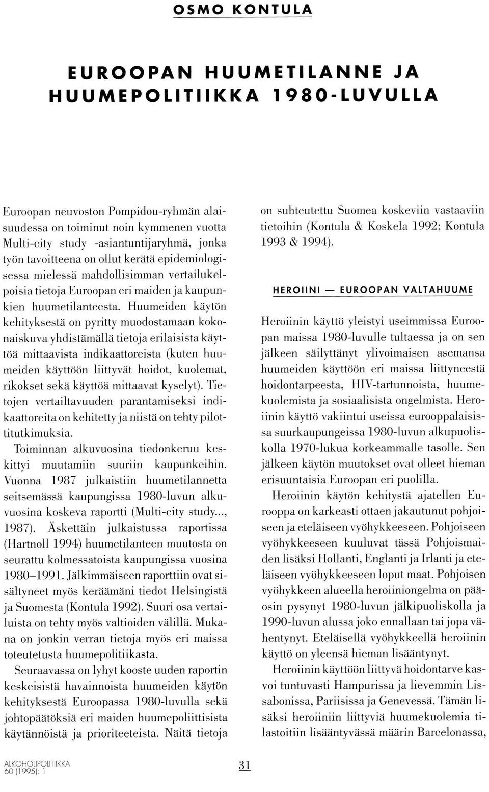 mahdollisimman vertailukelpoisia tietoja Euroopan eri maiden ja kaupunkien huumetilanteesta.