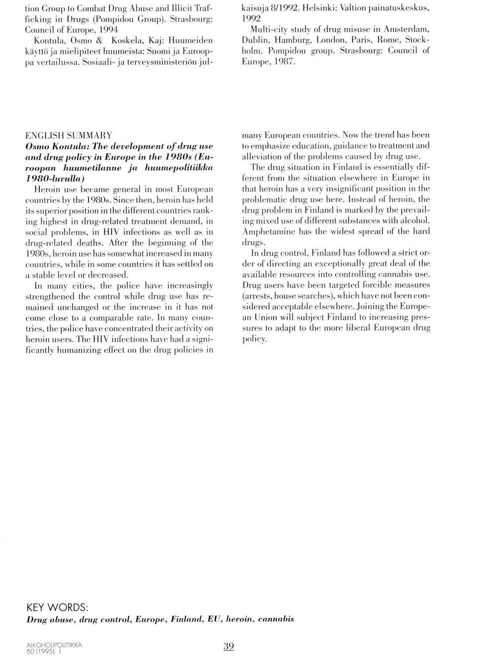 Helsinki: Valtion painatuskeskus, 199 Multi-city study of drug misuse in Amsterdam, Dublin, Hamburg, London, Paris, Rome, Stockholm. Pompidou group. Strasbourg: Council of Europe, I987.