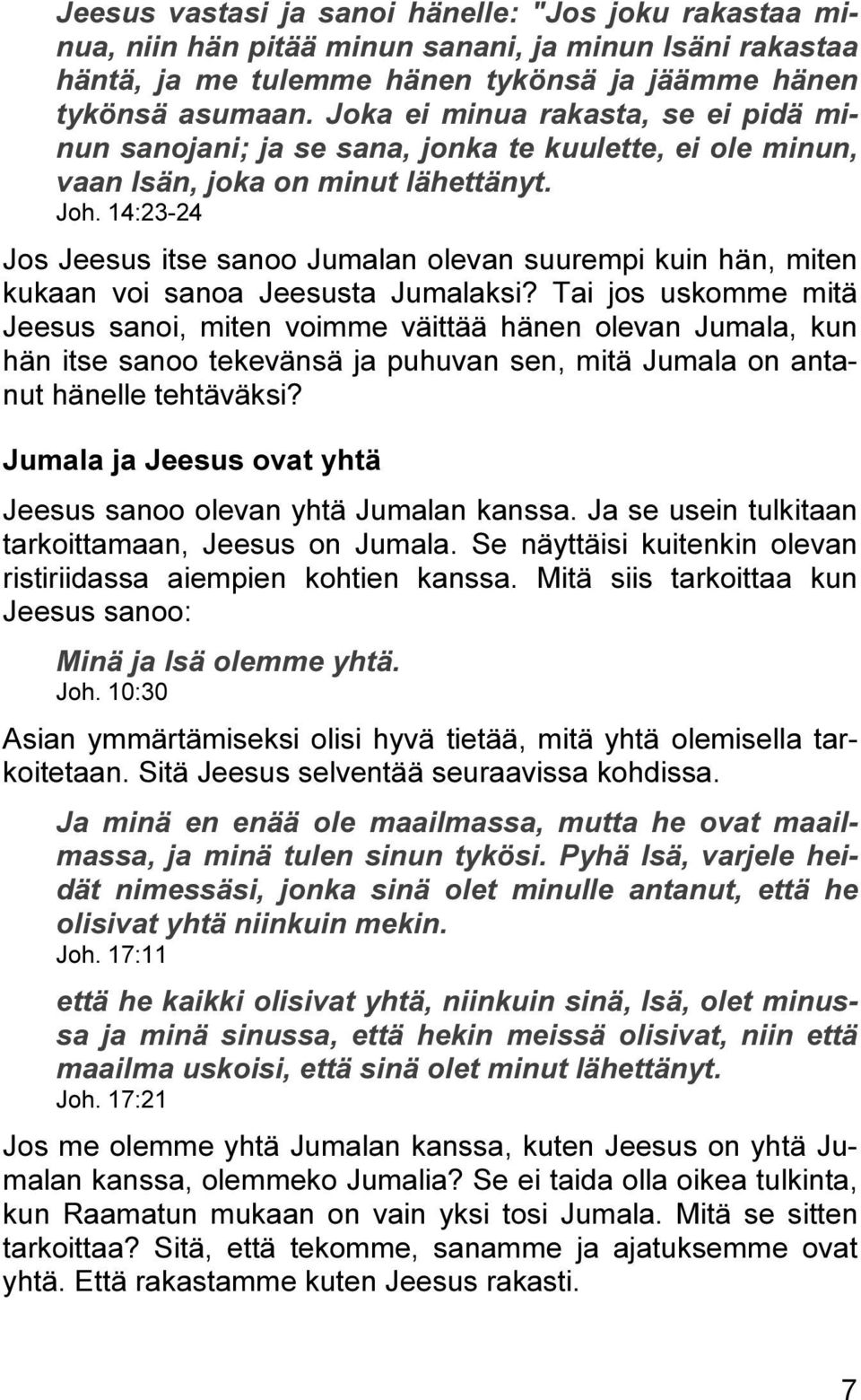 14:23-24 Jos Jeesus itse sanoo Jumalan olevan suurempi kuin hän, miten kukaan voi sanoa Jeesusta Jumalaksi?