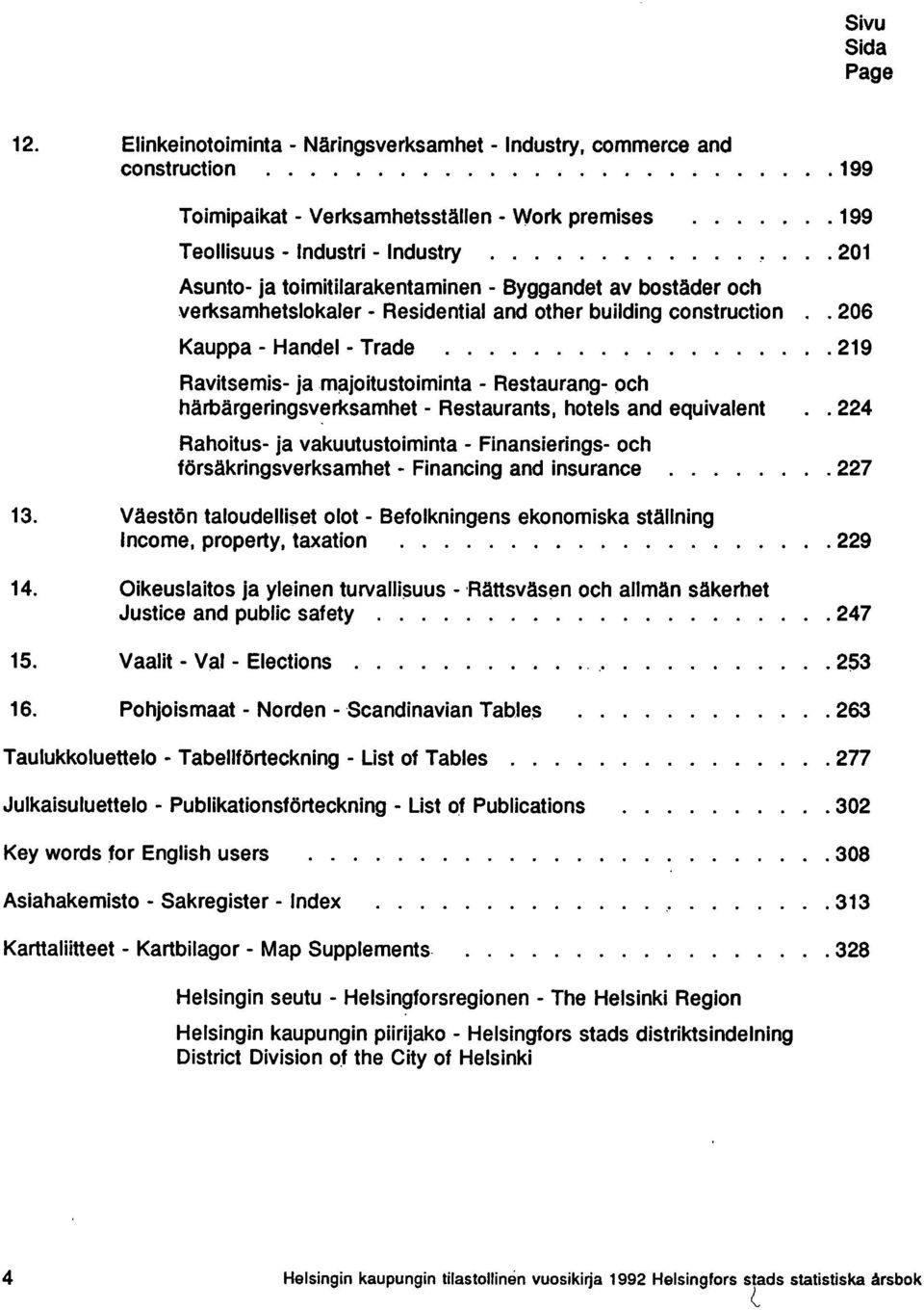 ...219 Ravitsemis- ja majoitustoiminta - Restaurang- och härbärgeringsverksamhet - Restaurants, hotels and equivalent.