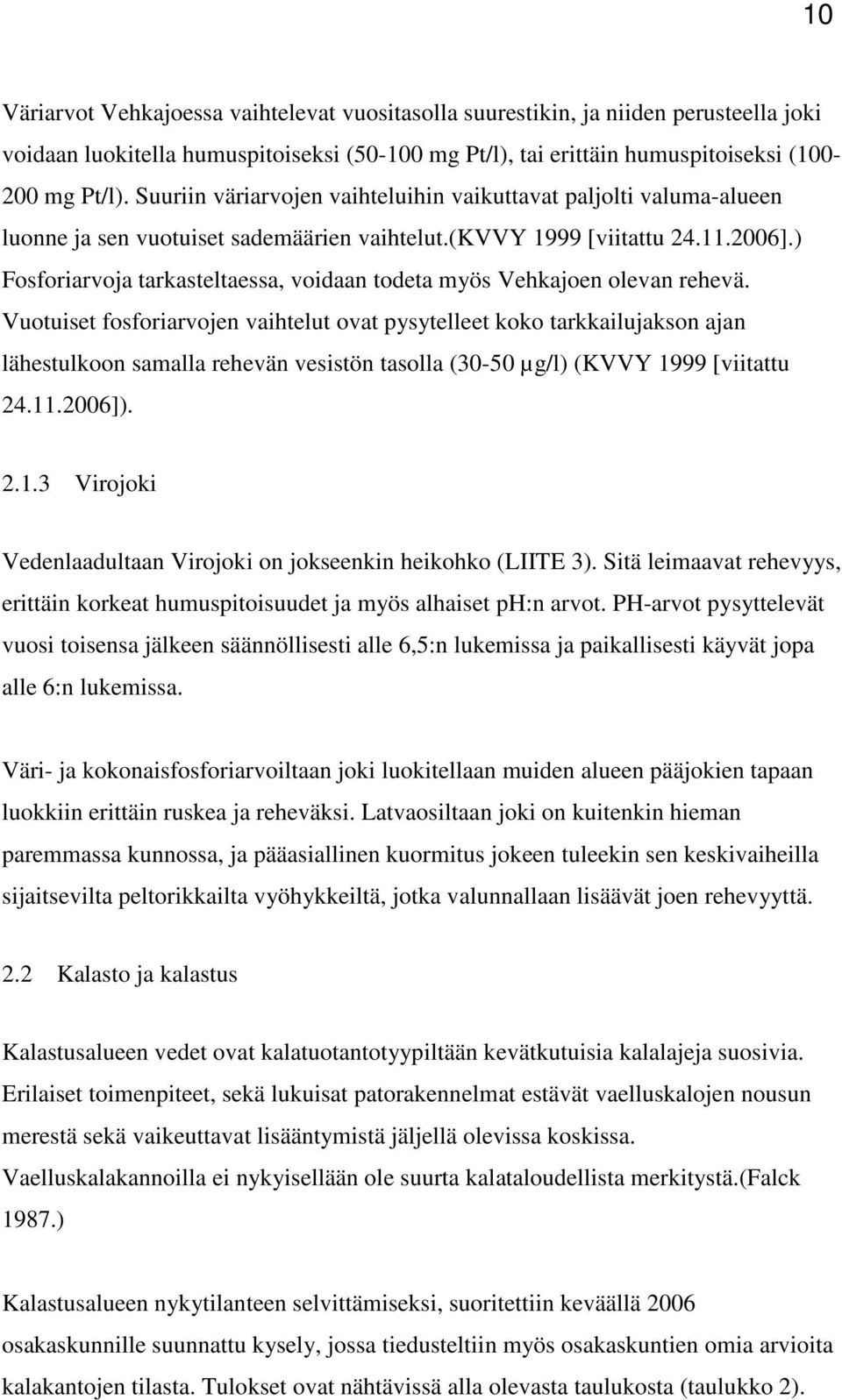 ) Fosforiarvoja tarkasteltaessa, voidaan todeta myös Vehkajoen olevan rehevä.