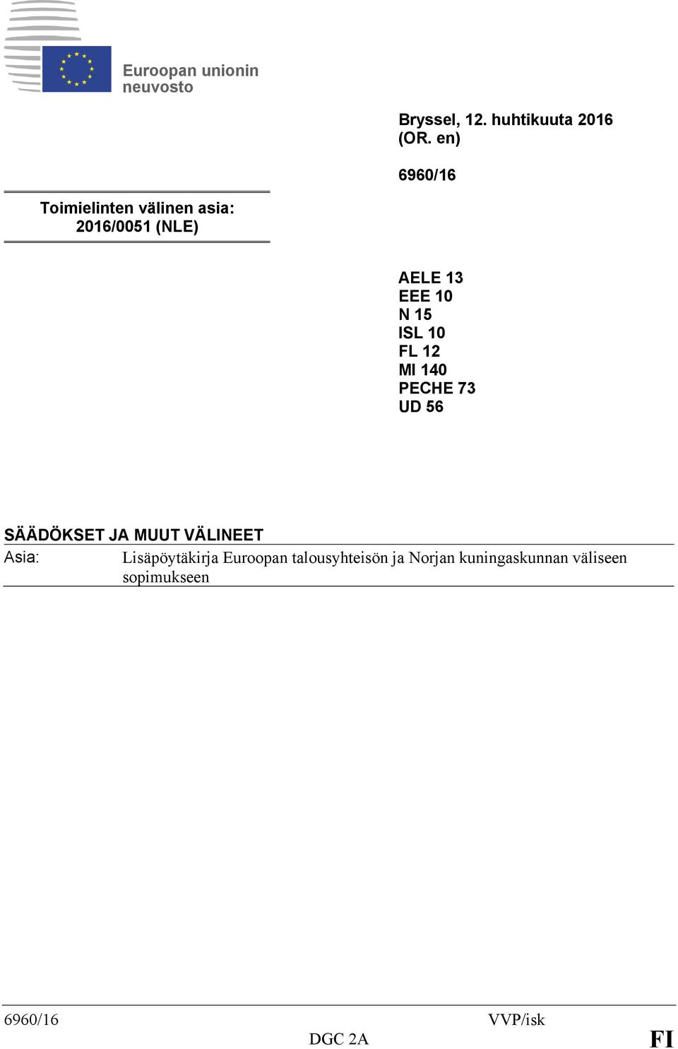 10 FL 12 MI 140 PECHE 73 UD 56 SÄÄDÖKSET JA MUUT VÄLINEET Asia: Lisäpöytäkirja