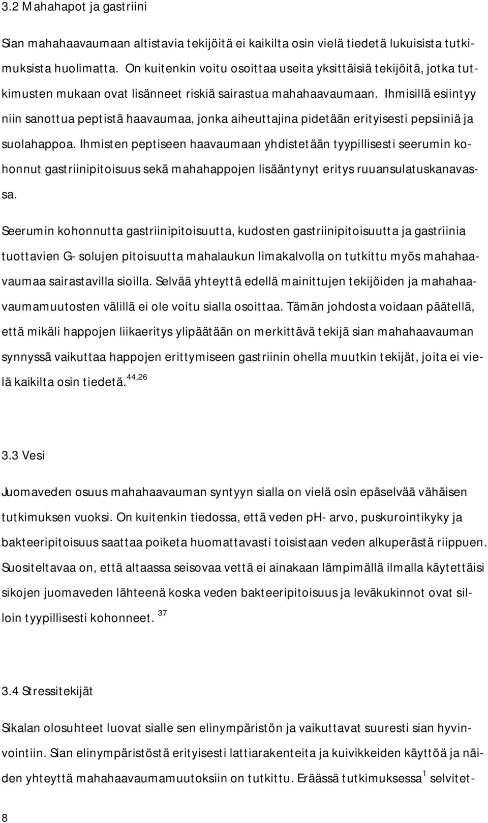 Ihmisillä esiintyy niin sanottua peptistä haavaumaa, jonka aiheuttajina pidetään erityisesti pepsiiniä ja suolahappoa.