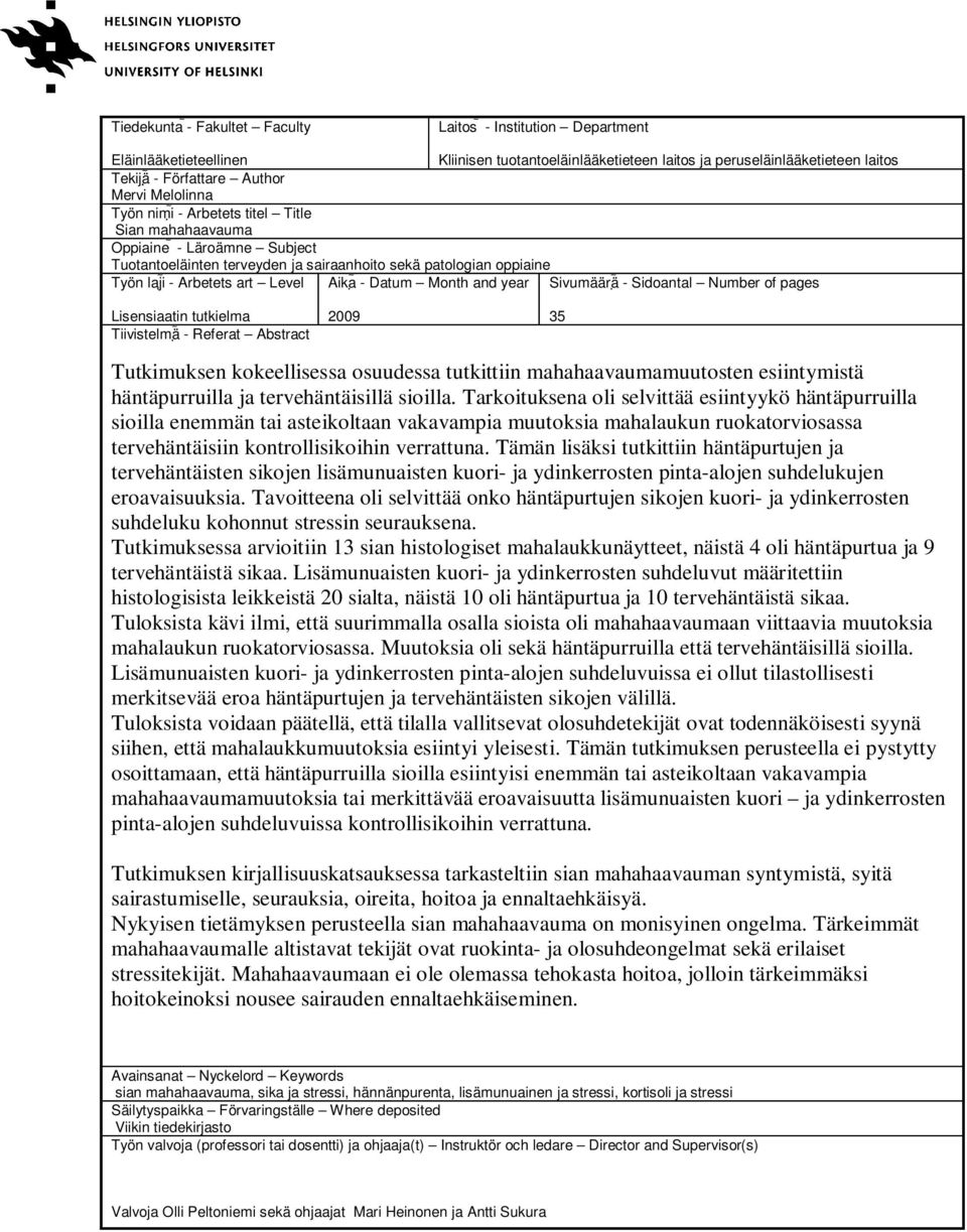 Datum Month and year Sivumäärä - Sidoantal Number of pages Lisensiaatin tutkielma Tiivistelmä - Referat Abstract 2009 35 Tutkimuksen kokeellisessa osuudessa tutkittiin mahahaavaumamuutosten