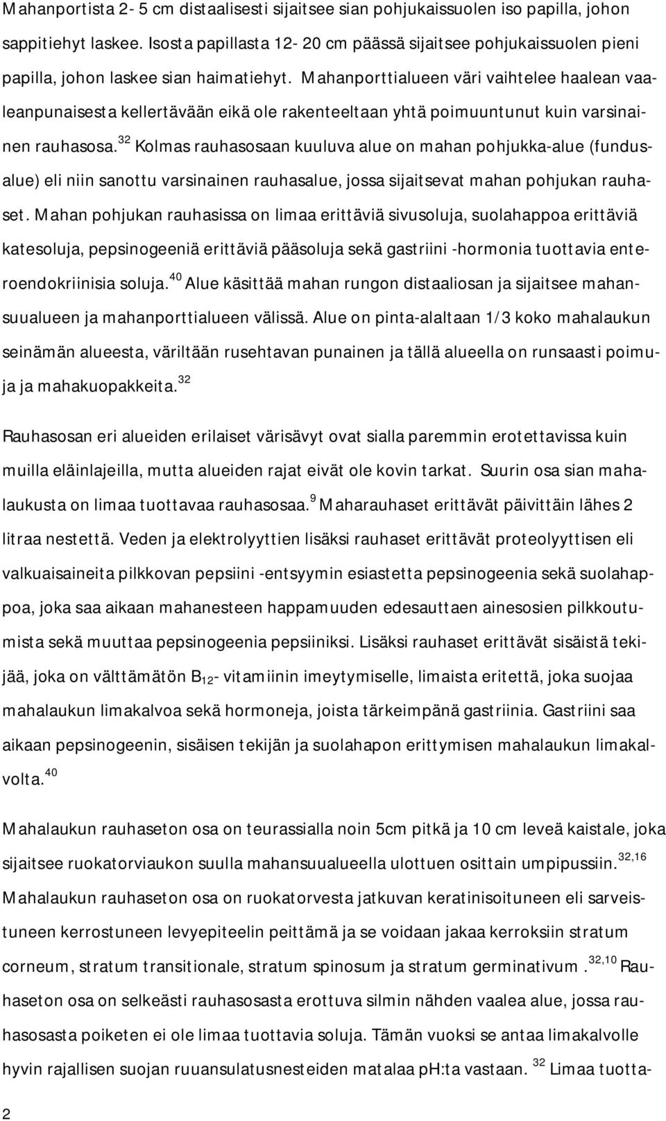 Mahanporttialueen väri vaihtelee haalean vaaleanpunaisesta kellertävään eikä ole rakenteeltaan yhtä poimuuntunut kuin varsinainen rauhasosa.