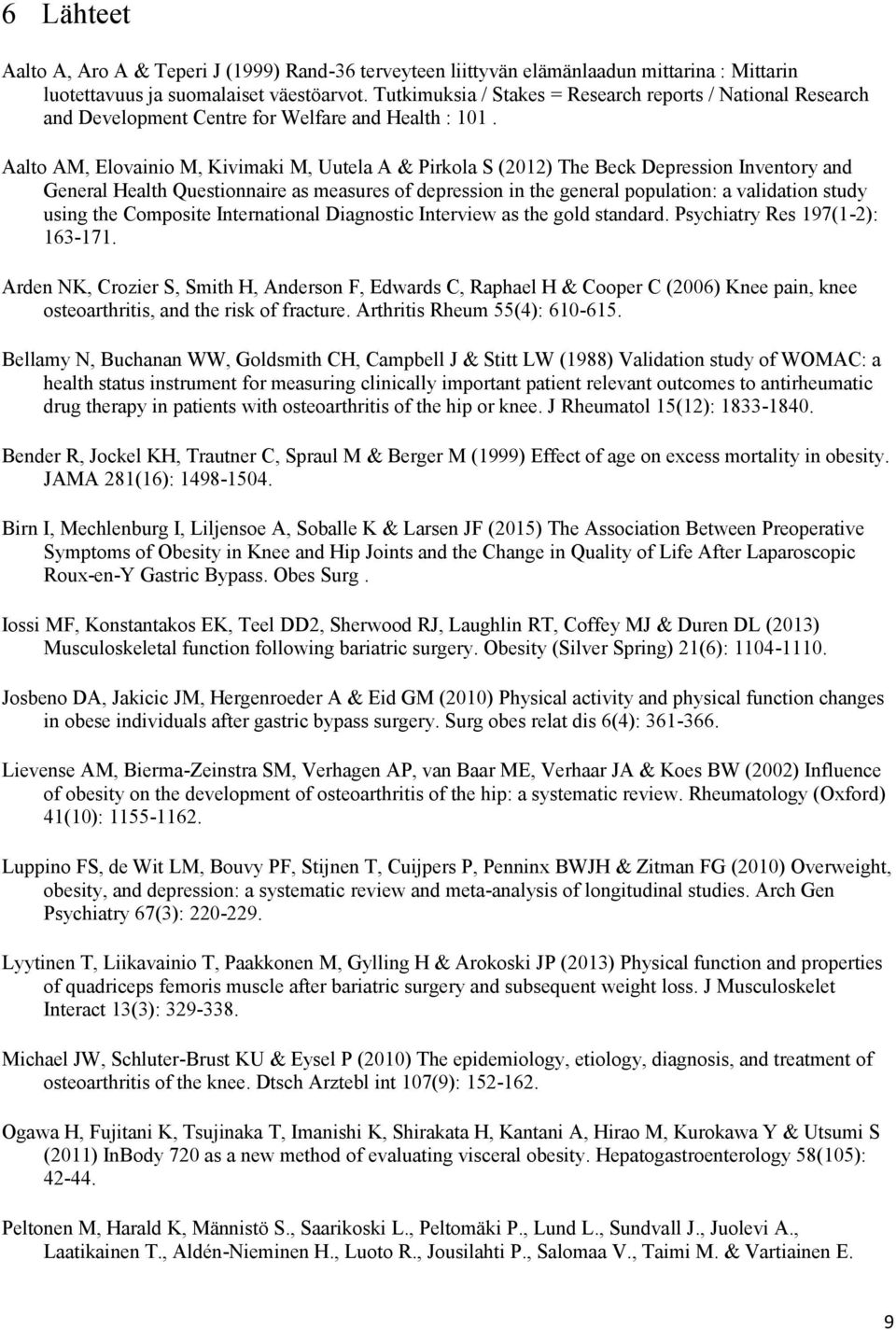 Aalto AM, Elovainio M, Kivimaki M, Uutela A & Pirkola S (2012) The Beck Depression Inventory and General Health Questionnaire as measures of depression in the general population: a validation study