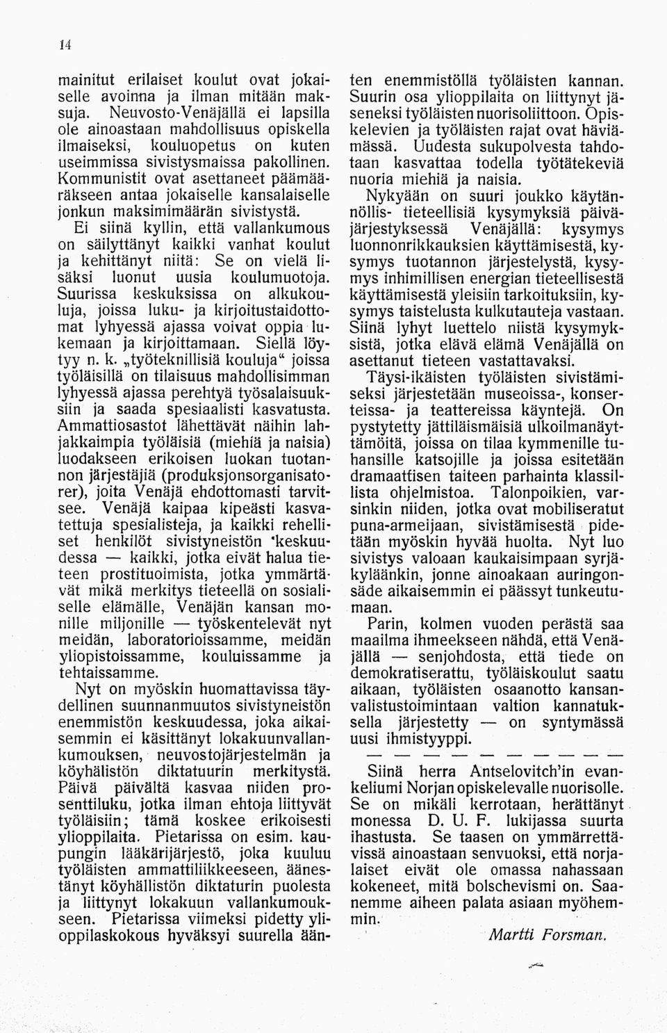 Kommunistit ovat asettaneet päämääräkseen antaa jokaiselle kansalaiselle jonkun maksimimäärän sivistystä.
