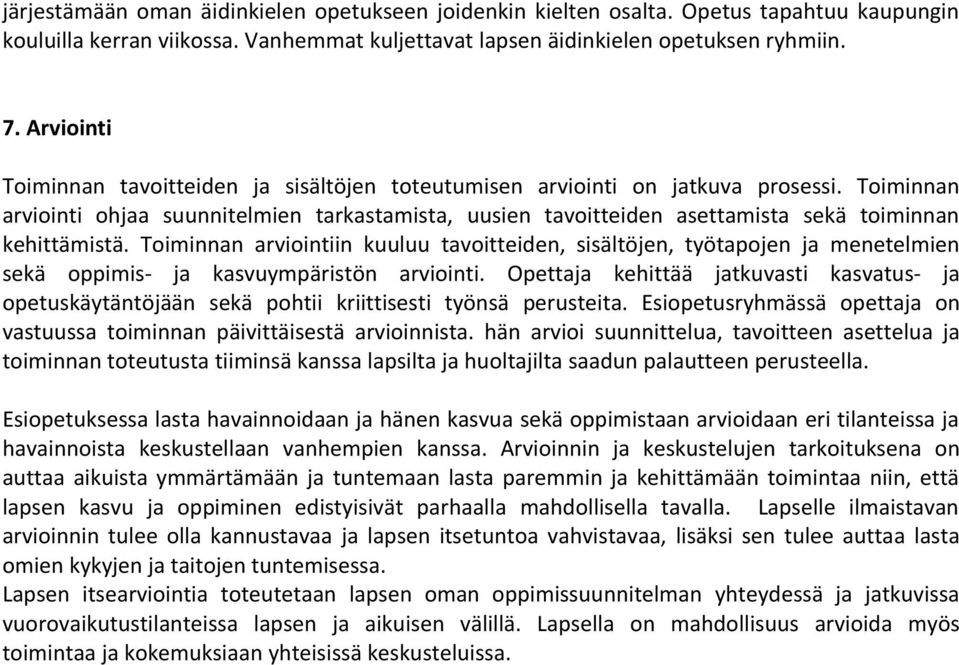 Timinnan arviintiin kuuluu tavitteiden, sisältöjen, työtapjen ja menetelmien sekä ppimis- ja kasvuympäristön arviinti.