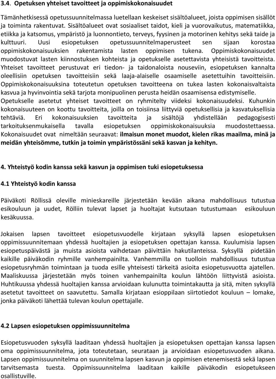 Uusi esipetuksen petussuunnitelmaperusteet sen sijaan krstaa ppimiskknaisuuksien rakentamista lasten ppimisen tukena.