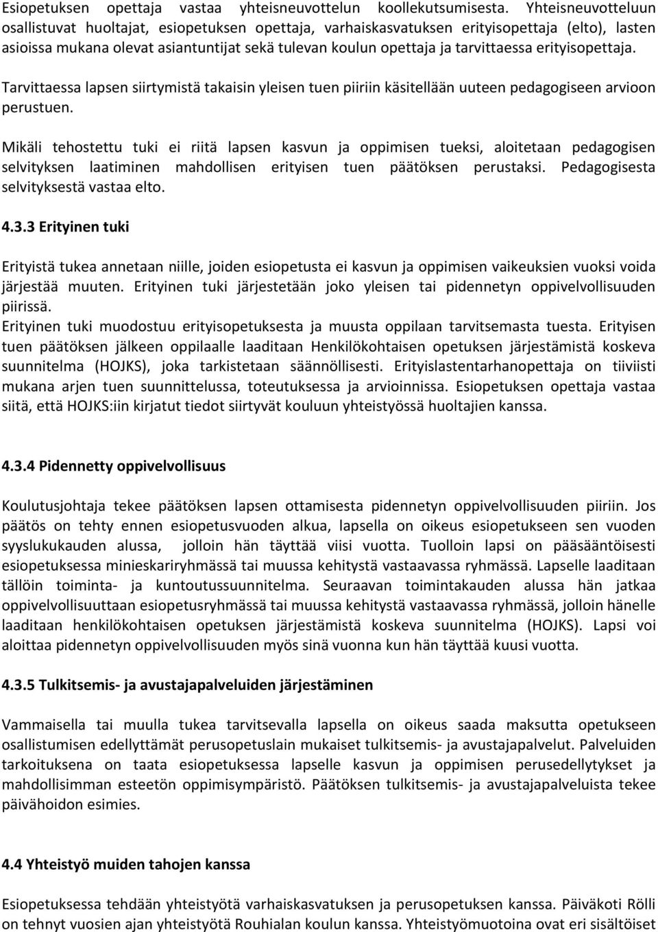 erityispettaja. Tarvittaessa lapsen siirtymistä takaisin yleisen tuen piiriin käsitellään uuteen pedaggiseen arvin perustuen.