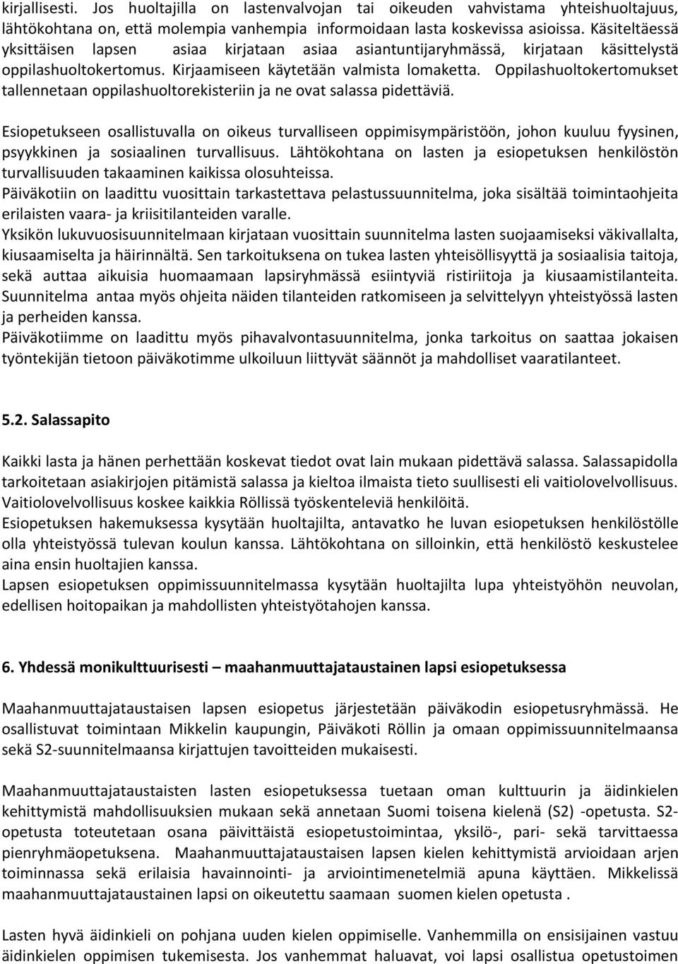 Oppilashultkertmukset tallennetaan ppilashultrekisteriin ja ne vat salassa pidettäviä.