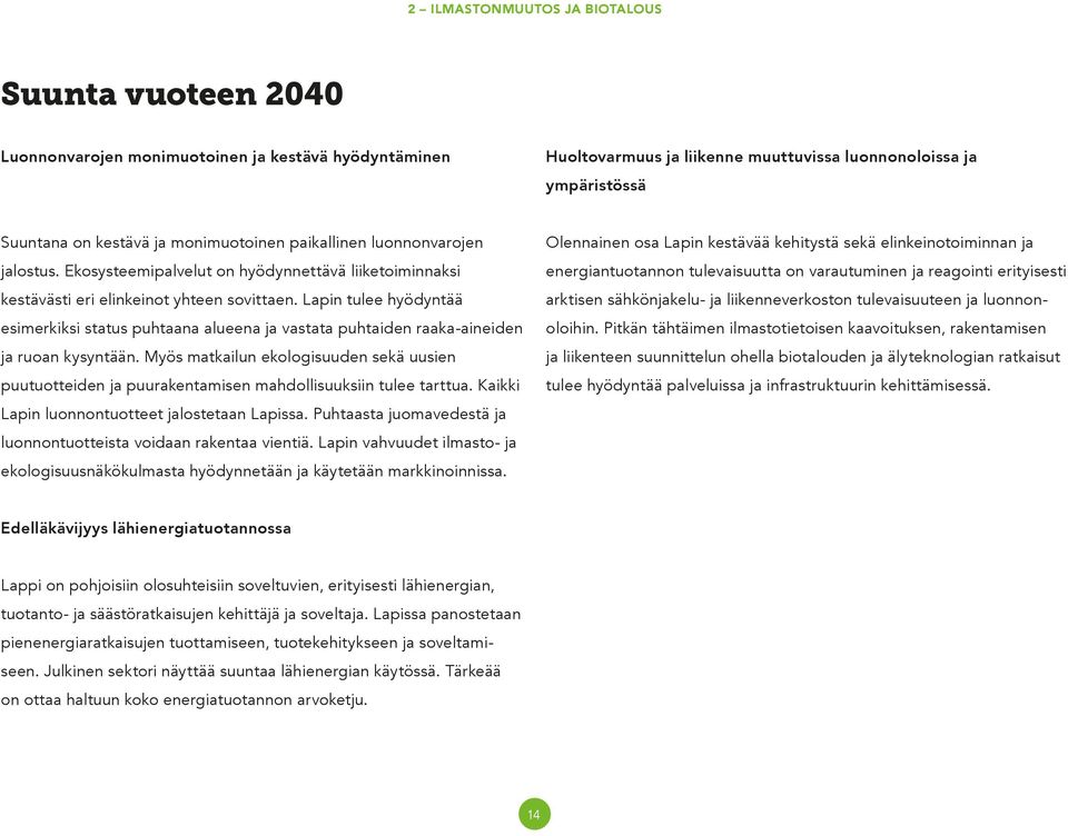 Lapin tulee hyödyntää esimerkiksi status puhtaana alueena ja vastata puhtaiden raaka-aineiden ja ruoan kysyntään.