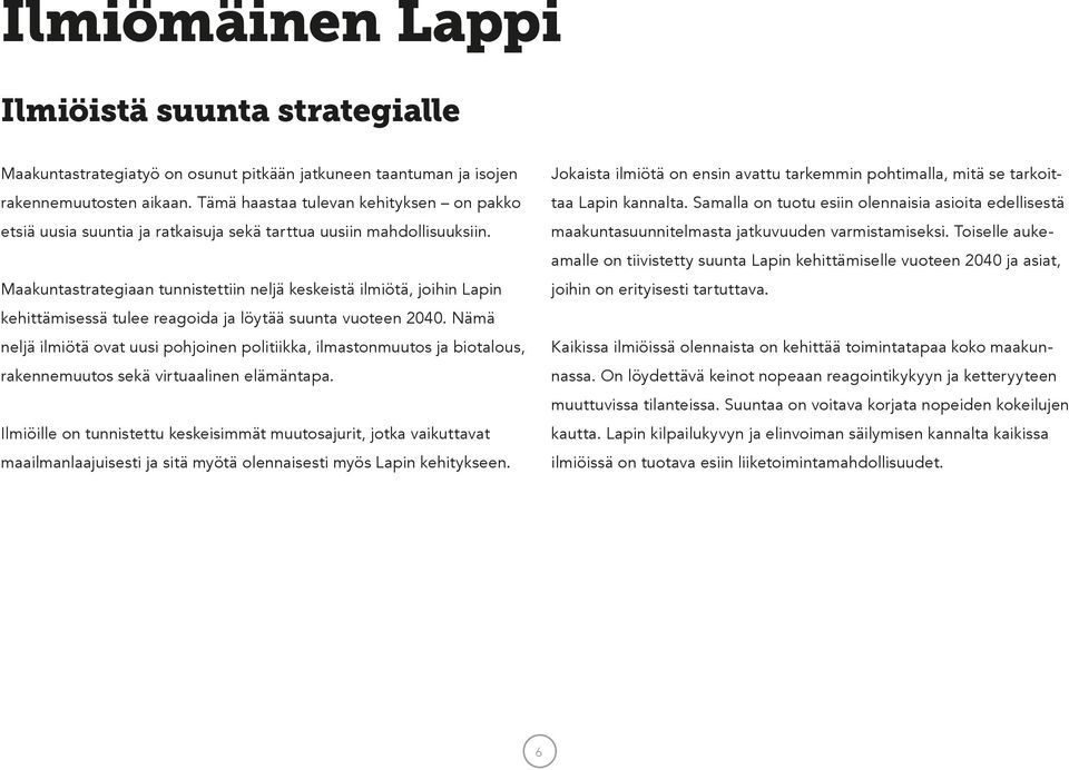 Maakuntastrategiaan tunnistettiin neljä keskeistä ilmiötä, joihin Lapin kehittämisessä tulee reagoida ja löytää suunta vuoteen 2040.