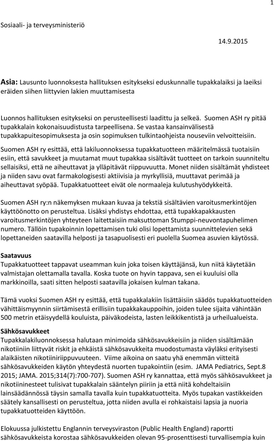 laadittu ja selkeä. Suomen ASH ry pitää tupakkalain kokonaisuudistusta tarpeellisena. Se vastaa kansainvälisestä tupakkapuitesopimuksesta ja osin sopimuksen tulkintaohjeista nouseviin velvoitteisiin.