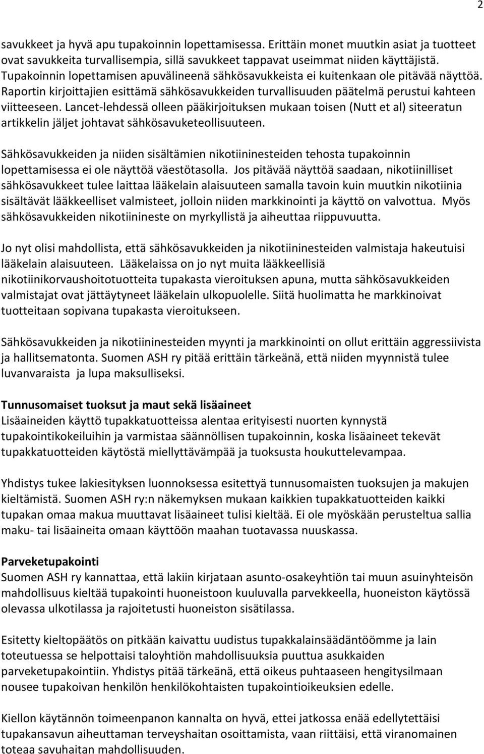 Lancet-lehdessä olleen pääkirjoituksen mukaan toisen (Nutt et al) siteeratun artikkelin jäljet johtavat sähkösavuketeollisuuteen.