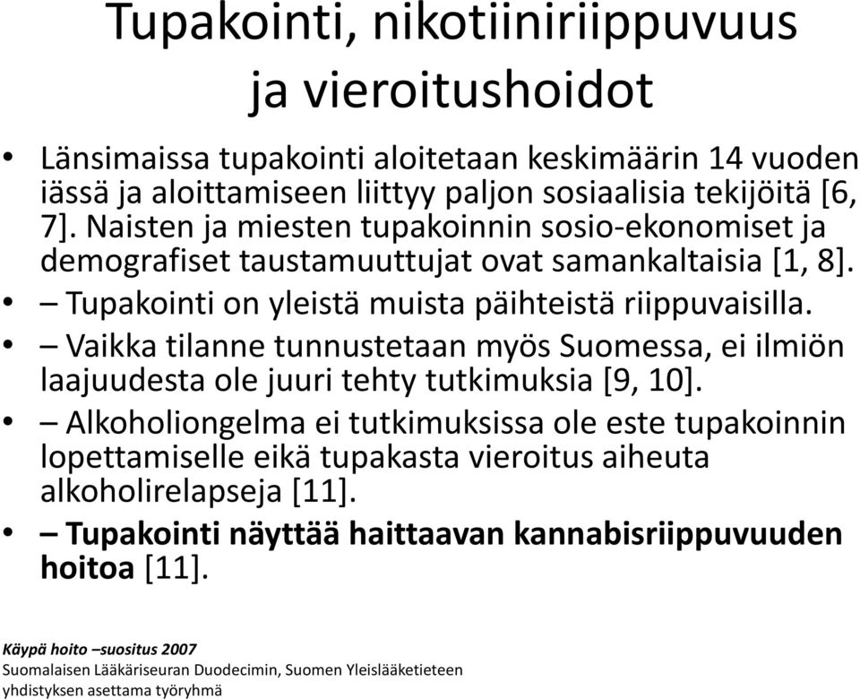 Vaikka tilanne tunnustetaan myös Suomessa, ei ilmiön laajuudesta ole juuri tehty tutkimuksia [9, 10].