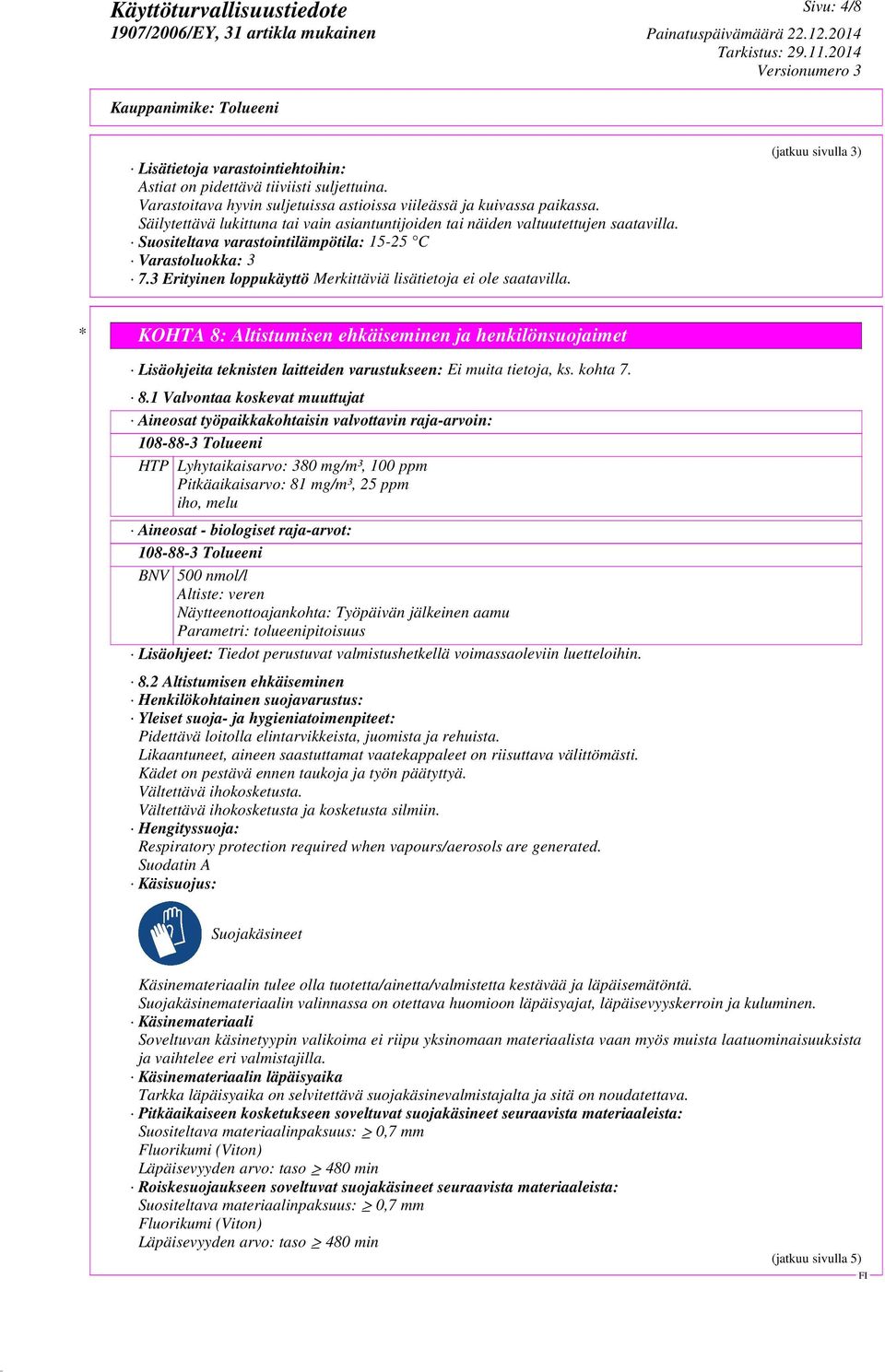 3 Erityinen loppukäyttö Merkittäviä lisätietoja ei ole saatavilla.