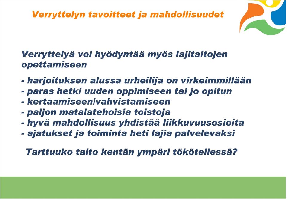 kertaamiseen/vahvistamiseen - paljon matalatehoisia toistoja - hyvä mahdollisuus
