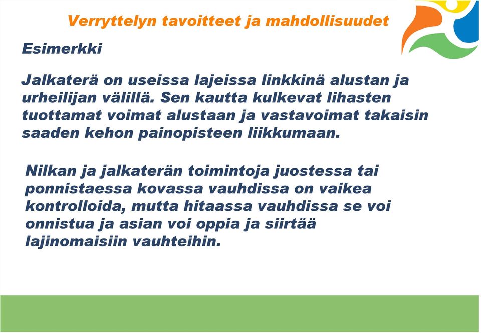 Sen kautta kulkevat lihasten tuottamat voimat alustaan ja vastavoimat takaisin saaden kehon painopisteen