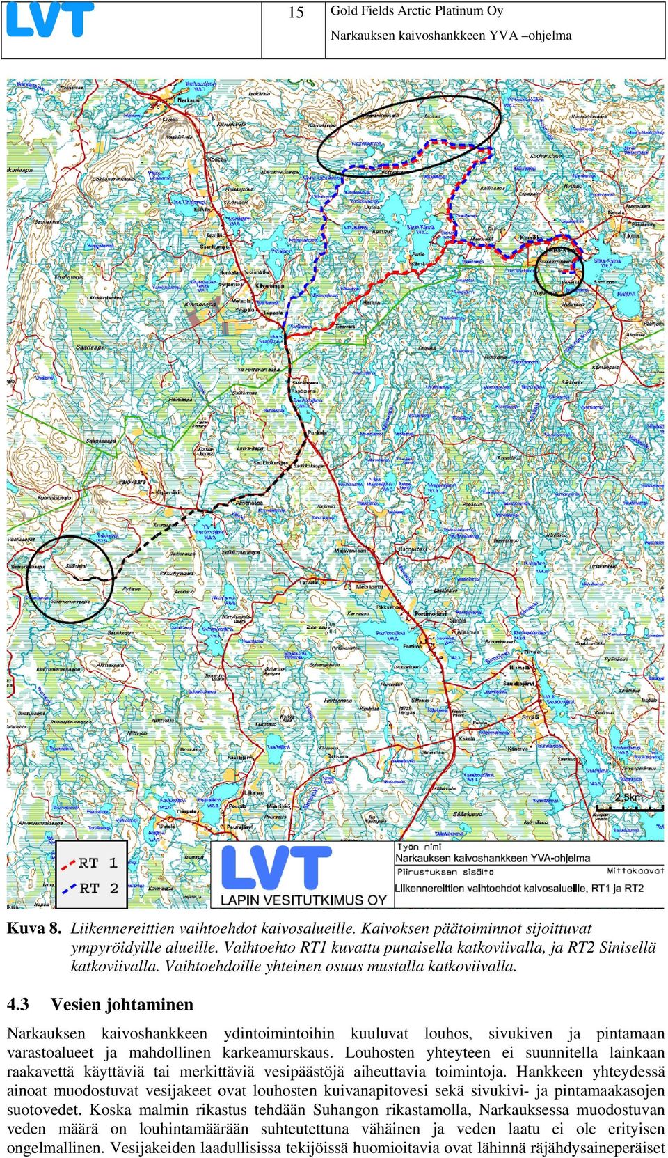 3 Vesien johtaminen Narkauksen kaivoshankkeen ydintoimintoihin kuuluvat louhos, sivukiven ja pintamaan varastoalueet ja mahdollinen karkeamurskaus.